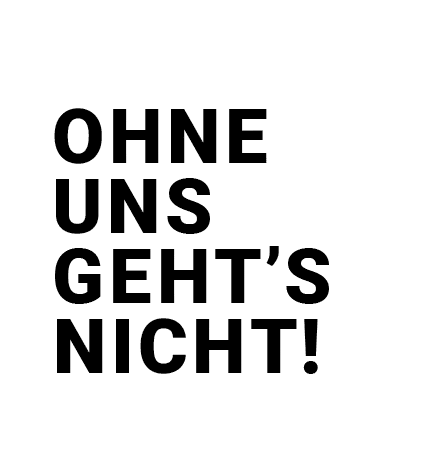 Ohne uns geht’s nicht!