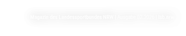 Magazin des Landessportbundes NRW | Ausgabe 02.2026 | lsb.nrw