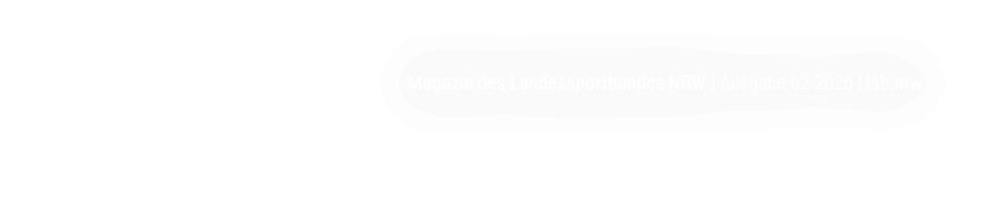 Magazin des Landessportbundes NRW | Ausgabe 02.2026 | lsb.nrw