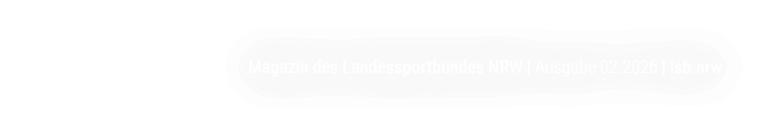 Magazin des Landessportbundes NRW | Ausgabe 02.2026 | lsb.nrw