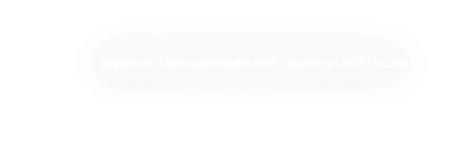 Magazin des Landessportbundes NRW | Ausgabe 04.2026 | lsb.nrw