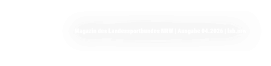 Magazin des Landessportbundes NRW | Ausgabe 04.2026 | lsb.nrw
