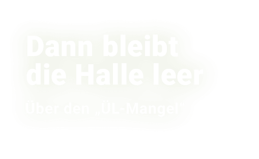 Dann bleibt die Halle leer ber den „ L Mangel“