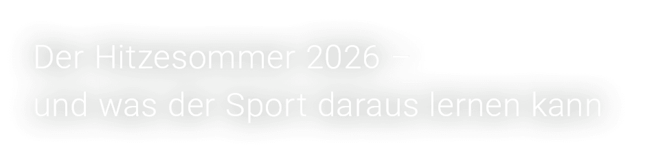 Der Hitzesommer 2026 – und was der Sport daraus lernen kann