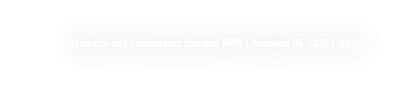 Magazin des Landessportbundes NRW | Ausgabe 05.2025 | lsb.nrw