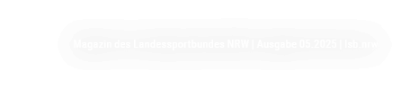 Magazin des Landessportbundes NRW | Ausgabe 05.2025 | lsb.nrw