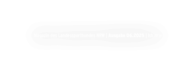Magazin des Landessportbundes NRW | Ausgabe 06.2025 | lsb.nrw